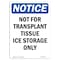 Signmission OSHA Notice, 5" Height, Not For Transplant Tissue Ice Sign, 5" X 3.5", Portrait OS-NS-D-35-V-15183 - alternate 1